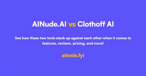 ainude|AINude.AI vs Clothoff AI Comparison of AI tools.